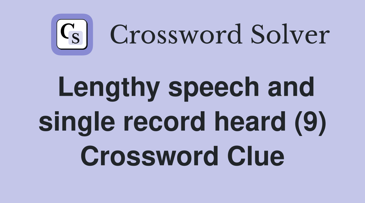 Lengthy speech and single record heard (9) Crossword Clue Answers